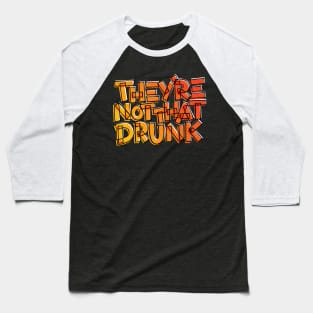 They're Not That Drunk Funny Drinking Quote Baseball T-Shirt